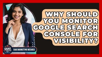 Why Should You Monitor Google Search Console For Visibility? - Saas Marketing Wizards