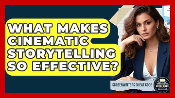 What Makes Cinematic Storytelling So Effective? | Screenwriter
