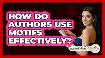 How Do Authors Use Motifs Effectively? - Fictional Journeys