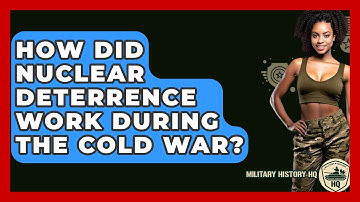 How Did Nuclear Deterrence Work During The Cold War? - Military History HQ