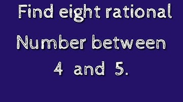 How to find eight rational numbers between 4 and 5.shsirclasses.