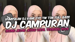 DJ CAMPURAN VIRAL TIK TOK TERBARU 2024 FULL BASS JEDAG JEDUG MENGKANE