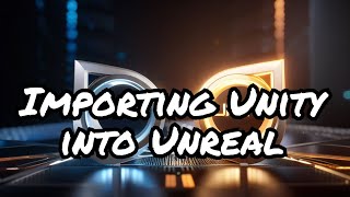 How to Import Unity Assets into Unreal Engine | Don't lose your Unity assets when switching engines