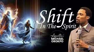 Shift In The Spirit | Apostle Michael Orokpo