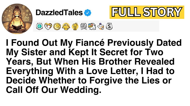 [Full Story] I Found Out My Fiancé Previously Dated My Sister and Kept It Secret for Two Years...