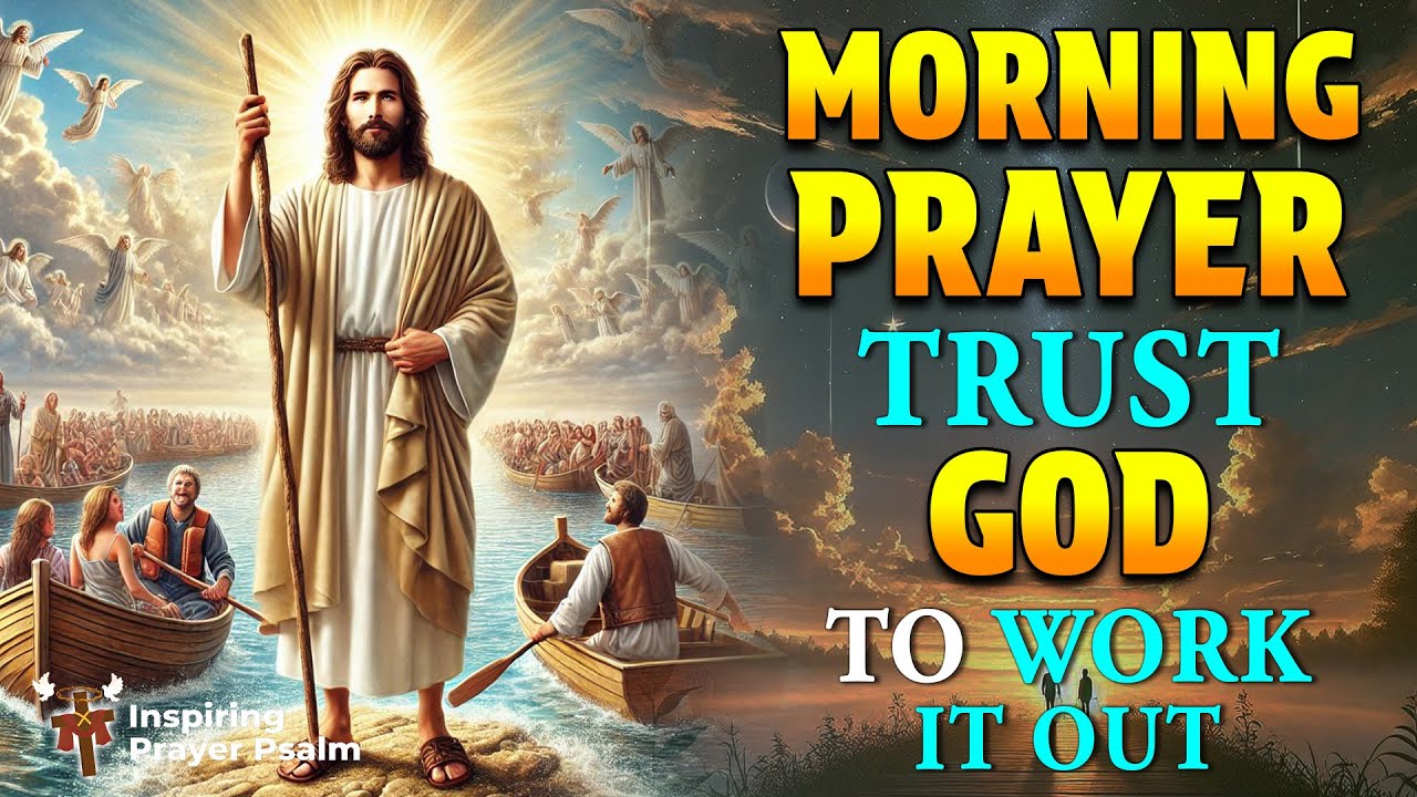 MORNING PRAYER TODAY🙏 Put EVERYTHING in God's Hands - Trust God To Work ...