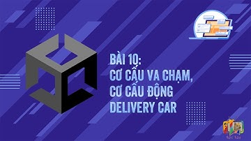 Bài 10: xử lý va chạm bằng Colliders & Rigidbodies - My delivery car | Unity 2D