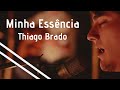 Ouvir Minha Essencia - Thiago Brado