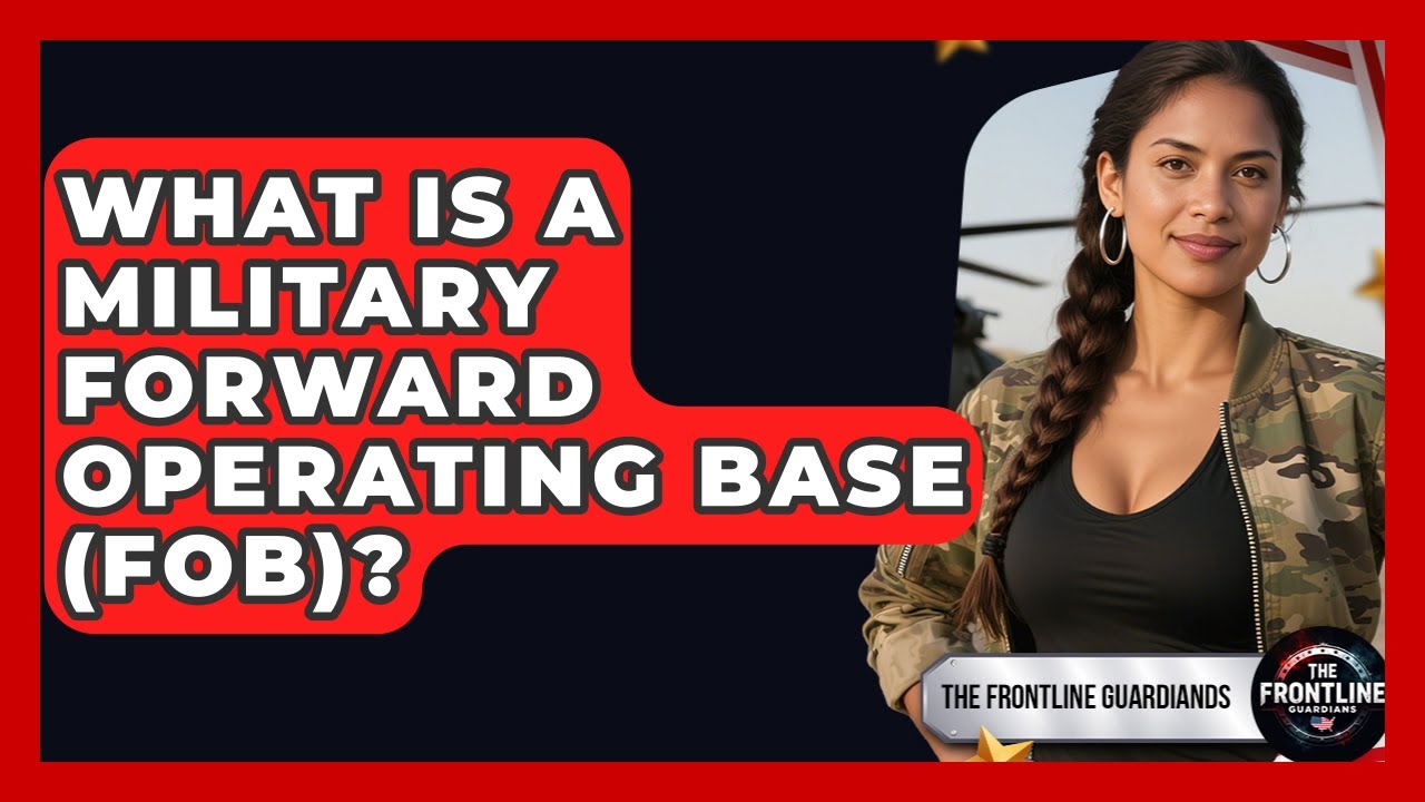 What Is A Military Forward Operating Base (FOB)? - The Frontline Guardians