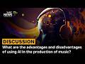 Discussion | What are the advantages and disadvantages of using AI in the production of music?