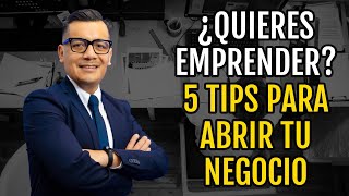 ¿Quieres emprender? 5 tips para abrir tu negocio