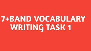 writing task 1 Vocabulary//7 band vocabulary for ielts exam writing task 1 and 2.