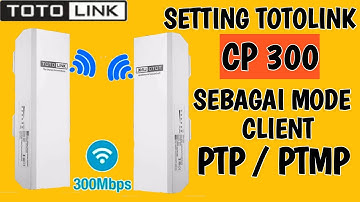 Cara setting Totolink CP300 sebagai mode client | Totolink CP300 client mode