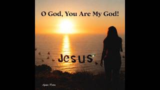 Longing for You | O God, You Are My God