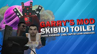 Garry's Mod Skibidi Toilet Versi Android Lagi, Tapi Di Luar Angkasa! - Sandbox In Space