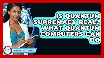 Is Quantum Supremacy Real? What Quantum Computers Can Do - Quantum Tech Explained