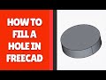 How to Fill a Hole in FreeCAD