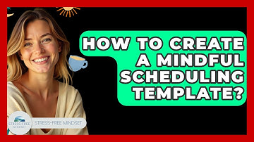 How To Create A Mindful Scheduling Template? - Stress Free Mindset