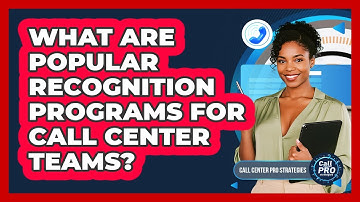 What Are Popular Recognition Programs For Call Center Teams?