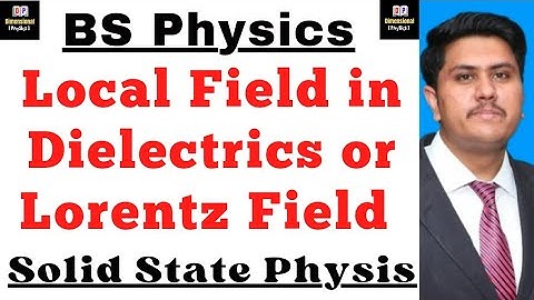 Local Field in Dielectrics | Lorentz Field | Derivation of Local Field