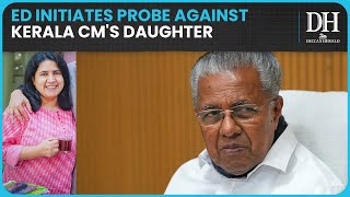 ED files money laundering case against Kerala CM Pinarayi Vijayan's daughter, her IT company