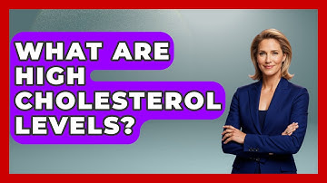 What Are High Cholesterol Levels? - Cardiology Community