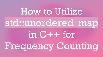 How to Utilize std::unordered_map in C+ +  for Frequency Counting