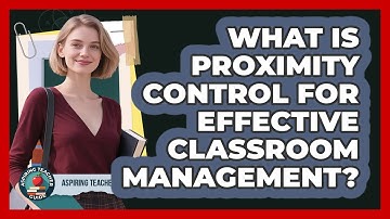 What Is Proximity Control For Effective Classroom Management? - Aspiring Teacher Guide