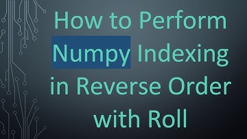 How to Perform Numpy Indexing in Reverse Order with Roll
