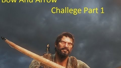 The Last OF Us Online Gameplay:Bow and Arrow Challenge 1