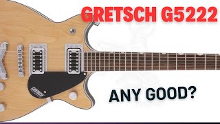 Is The Gretsch G5222 Any Good