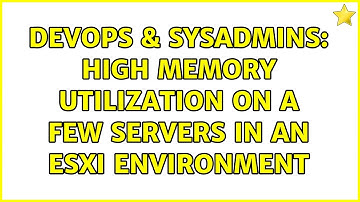 DevOps & SysAdmins: High Memory Utilization on a few servers in an ESXi Environment