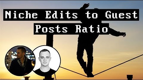 Should You Use More Niche Edits or Guest Posts (Link Building Ratio / Diversity)