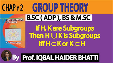 Ch# 2 | Group Theory | Theorem of Union of Subgroups |Mathematical Method by SM Yusuf Lec 15