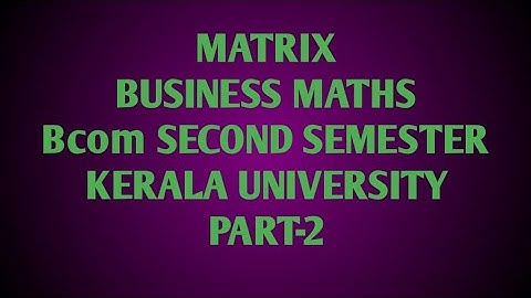Matrix /business maths / second semester Bcom / Kerala university