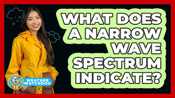 What Does A Narrow Wave Spectrum Indicate? - Weather Watchdog