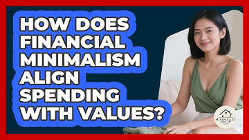 How Does Financial Minimalism Align Spending With Values? - Minimalist Home Life