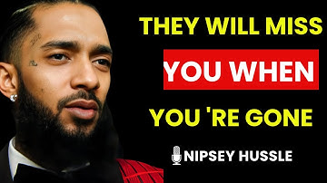 “Why People Never Value You Until You’re Gone   Motivational speech by NIPSEY HUSSLE