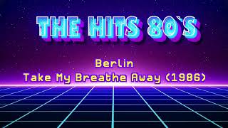 Berlin - Take My Breathe Away [1986] (High Quality) [The Hits 80s]