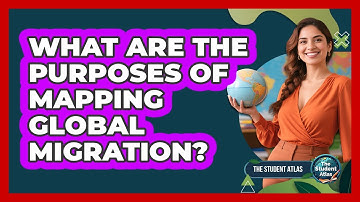 What Are the Purposes of Mapping Global Migration?
