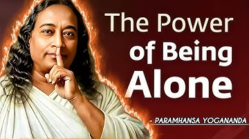 The Power of Being Alone – Paramhansa Yogananda 
