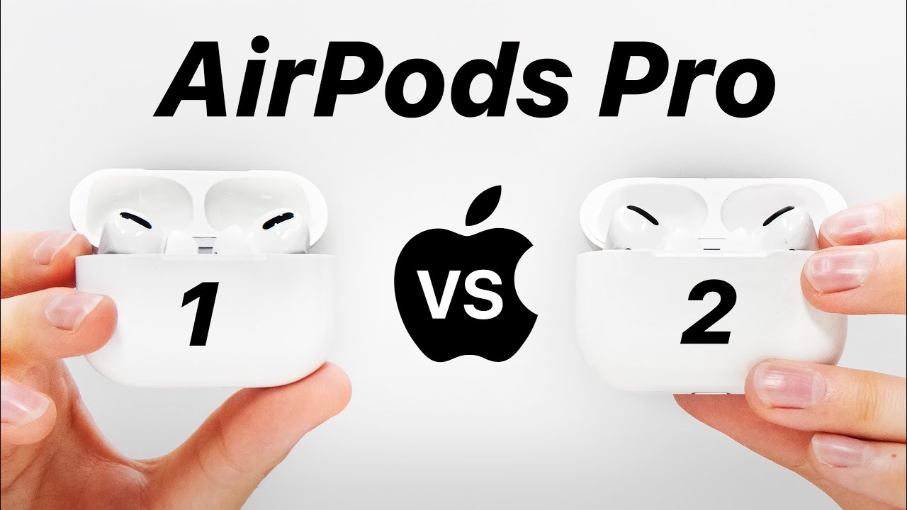 AirPods Pro 2 Vs AirPods Pro 1 Should You Upgrade YouTube