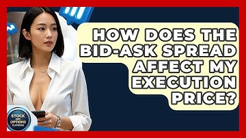How Does The Bid-ask Spread Affect My Execution Price? - Stock and Options Playbook