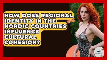 How Does Regional Identity in the Nordic Countries Influence Cultural Cohesion?