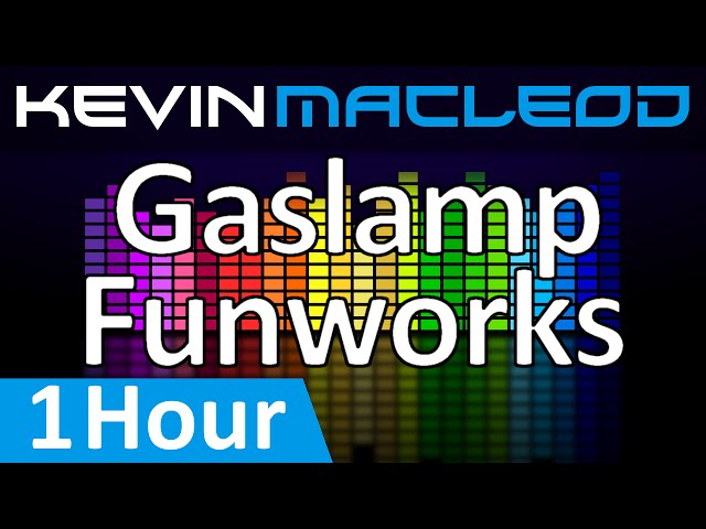 Kevin MacLeod: Gaslamp Funworks [1 HOUR] class=