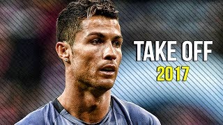 Cristiano Ronaldo - Take Off 2017 | InCRedible Skills & Goals | HD