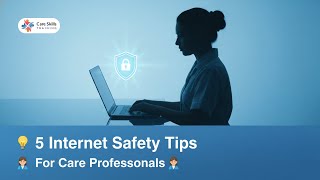 5 Essential Internet Safety Tips for Care Professionals | Care Skills Training