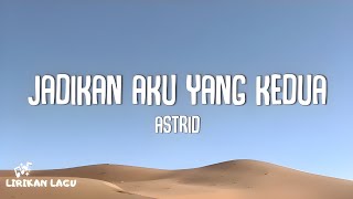 Astrid - Jadikan Aku Yang Kedua (Lirik Lagu)