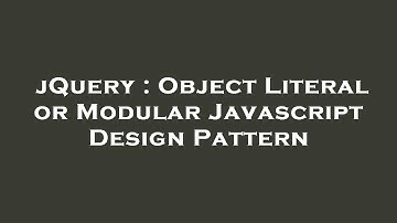 jQuery : Object Literal or Modular Javascript Design Pattern