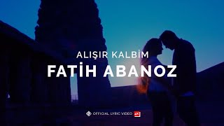 Alışır Kalbim [Official Lyric Video | 4K] - Fatih Abanoz